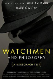 Watchmen and Philosophy: A Rorschach Test - William Irwin, Mark D. White