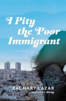 I Pity the Poor Immigrant: A Novel (Audio) - Zachary Lazar