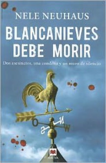 Blancanieves Debe Morir: Dos Asesinatos, una Condena y un Muro de Silencio = Snow White Must Die - Nele Neuhaus, Maria Jose Diez Perez (Translator)