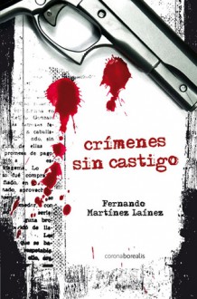 Crimenes sin castigo / Unpunished Crimes - Fernando Martinez Lainez, Fernando Martinez-Lainez