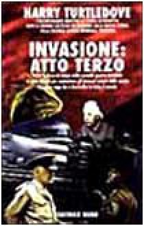 Invasione: atto terzo - Harry Turtledove, Gianluigi Zuddas