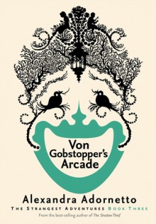 Von Gobstopper's Arcade - Alexandra Adornetto