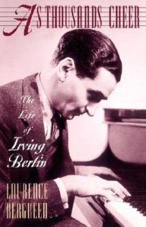 As Thousands Cheer: The Life of Irving Berlin - Laurence Bergreen