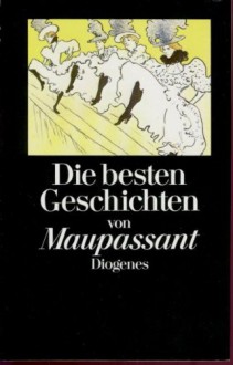 Die Besten Geschichten Von Guy De Maupassant - Guy de Maupassant, Walter. Widmer