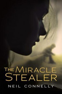 The Miracle Stealer - Neil Connelly