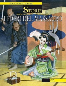 Le Storie n. 15: I fiori del massacro - Roberto Recchioni, Andrea Accardi, Aldo Di Gennaro