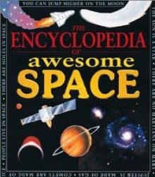 The Encyclopedia Of Awesome Space - John Farndon