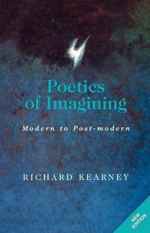 Poetics of Imagining: Modern and Post-modern (Perspectives in Continental Philosophy) - Richard Kearney