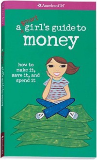 A Smart Girl's Guide to Money: How to Make It, Save It, and Spend It - Nancy Holyoke