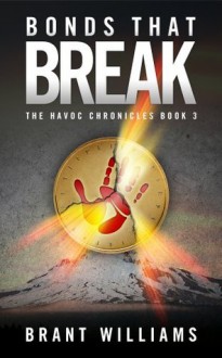 Bonds That Break (The Havoc Chronicles Book 3) - Brant Williams