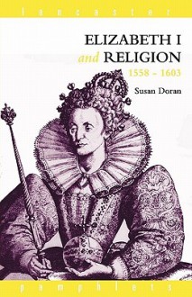 Elizabeth I and Religion 1558-1603 (Lancaster Pamphlets) - Susan Doran