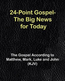 24-Point Gospel - the Big News for Today: The Gospel According to Matthew, Mark, Luke and John (KJV) - Robert Banis, Thomas T. Beeler