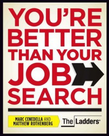 You're Better Than Your Job Search - Marc Cenedella, Matthew Rothenberg