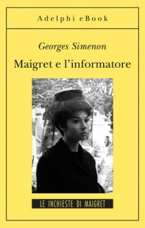 Maigret e l'informatore - Georges Simenon, Eliana Vicari Fabris