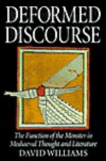 Deformed Discourse: The Function of the Monster in Mediaeval Thought and Literature - David Williams