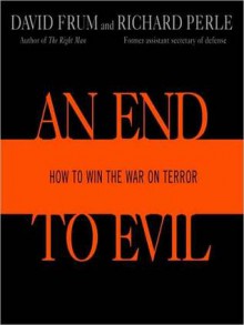 An End to Evil: How to Win the War on Terror (Audio) - David Frum, Richard Perle, Robertson Dean, R. Perle