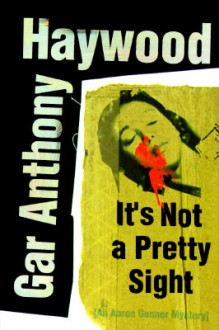 It's Not a Pretty Sight - Gar Anthony Haywood