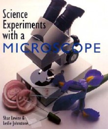 Science Experiments With A Microscope - Shar Levine, Leslie Johnstone