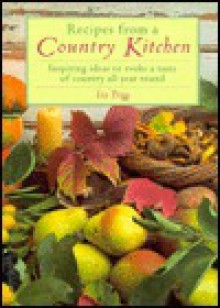 Recipes from a Country Kitchen: Inspiring Ideas to Evoke a Taste of Country All Year Round - Liz Trigg, Nadine Wickenden, Janet James, Michelle Garrett