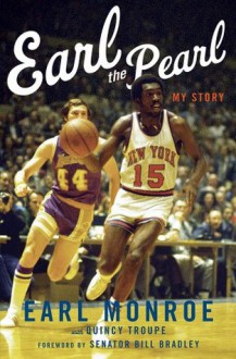 Earl The Pearl: My Story - Earl Monroe, Quincy Troupe