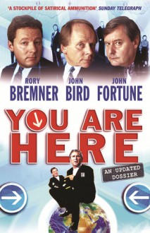 You Are Here: A Dossier - Rory Bremner, John Bird, John Fortune