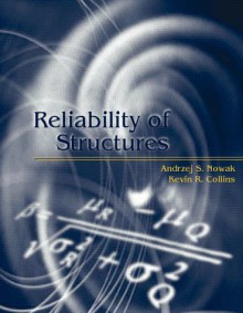 Reliability Of Structures - Andrzej S. Nowak, Kevin Collins