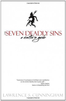 The Seven Deadly Sins: A Visitor's Guide - Lawrence S. Cunningham