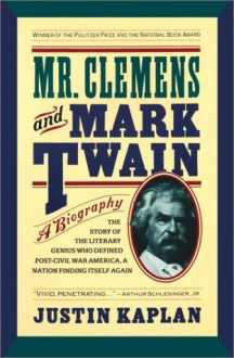 Mr. Clemens and Mark Twain: A Biography - Justin Kaplan