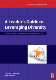 A Leader's Guide to Leveraging Diversity: Strategic Learning Capabilities for Breakthrough Performance - Terrence Maltbia, Anne Power