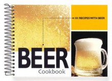 Beer Cookbook: 101 Recipes with Beer - G & R Publishing