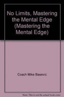 No Limits, Mastering the Mental Edge: The Class They Don't Teach You in School - Mike Basevic