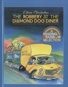 The Robbery at the Diamond Dog Diner - Eileen Christelow