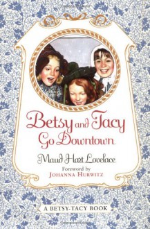 Betsy and Tacy Go Downtown - Maud Hart Lovelace, Lois Lenski