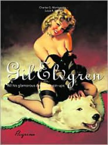 All His Glamorous American Pin-Ups - Gil Elvgren, Charles G. Martignette, Louis K. Meisel