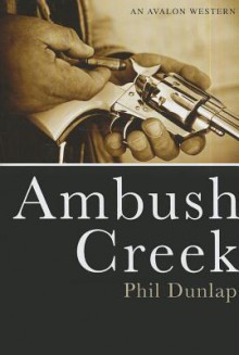 Ambush Creek - Phil Dunlap