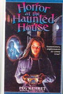 Horror at the Haunted House - Peg Kehret