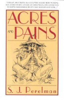 Acres and Pains - S.J. Perelman