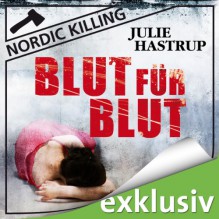 Blut für Blut (Nordic Killing) - Julie Hastrup,Vera Teltz,Audible GmbH