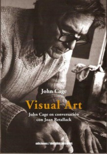 Visual Art: John Cage en conversación con Joan Retallack - John Cage