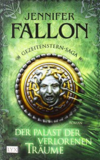 Der Palast der verlorenen Träume - Jennifer Fallon, Katrin Kremmler, René Satzer