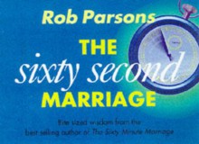 The Sixty Second Marriage - Rob Parsons