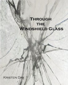 Through the Windshield Glass (Beyond) - Kristen Day