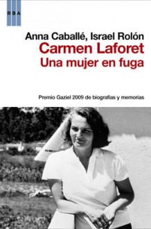 Carmen Laforet. Una mujer en fuga - Anna Caballe, Israel Rolón