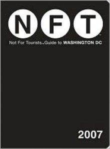 Not for Tourists Guide to Washington DC 2007 - Not For Tourists