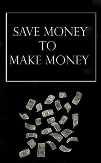 Save Money to Make Money. - John Smith