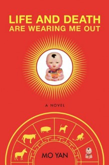 Life and Death are Wearing Me Out: A Novel - Mo Yan