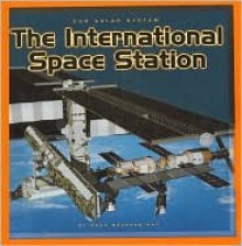 The International Space Station (Our Solar System) - Dana Meachen Rau, Nadia Higgins