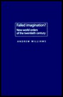 Failed Imagination?: New World Orders Of The Twentieth Century - Andrew J. Williams