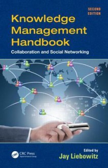 Knowledge Management Handbook: Collaboration and Social Networking - Jay Liebowitz