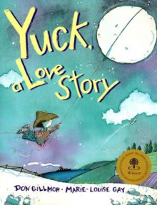 Yuck, a Love Story - Don Gillmor, Marie-Louise Gay